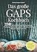 Das große GAPS Kochbuch: 238 heilende Rezepte für das Gut and Psychology Syndrome - gegen Autismus, ADHS, Allergien, Depressionen etc. Mit Vorwort von ... Campbell-McBride, Erforscherin des GAPS.