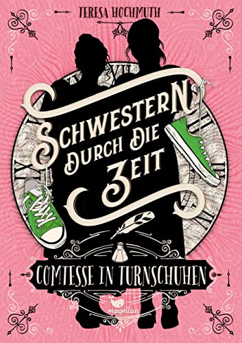 Schwestern durch die Zeit - Comtesse in Turnschuhen: Band 1 einer magischen Zeitreisegeschichte