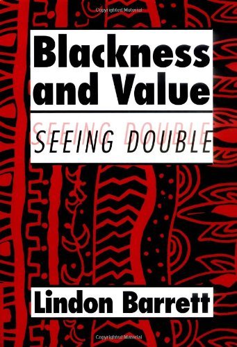 Blackness and Value: Seeing Double (Cambridge Studies in American Literature and Culture Book 117)