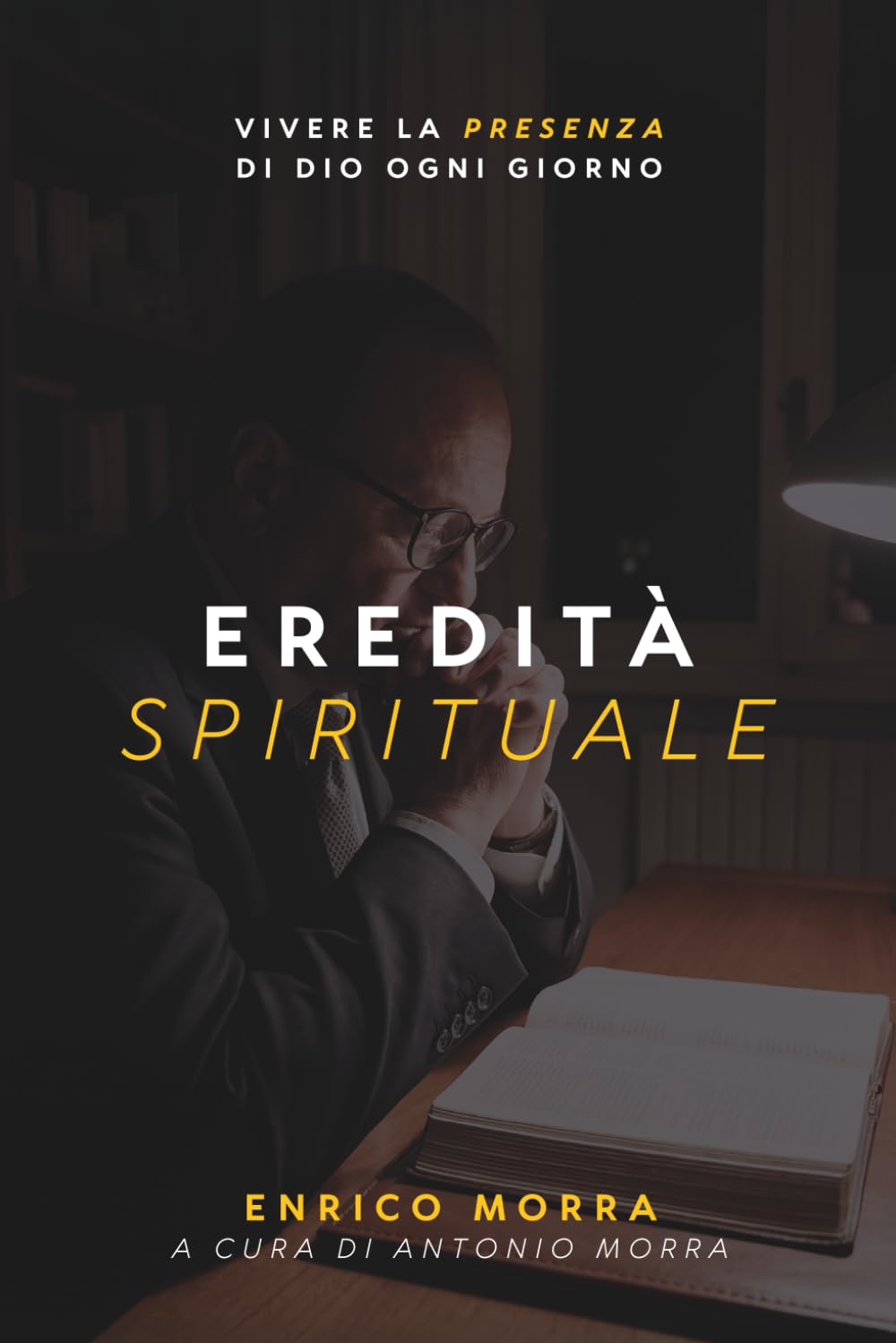 Eredità Spirituale: Vivere La Presenza di Dio Ogni Giorno