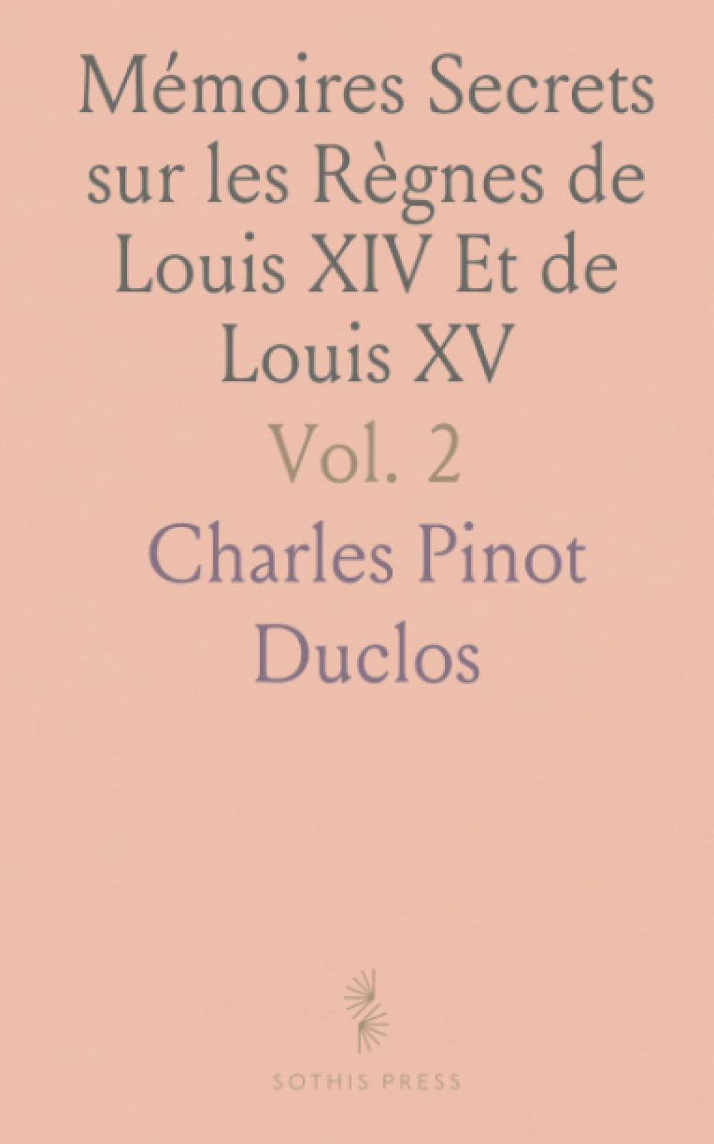 Mémoires Secrets sur les Règnes de Louis XIV Et de Louis XV