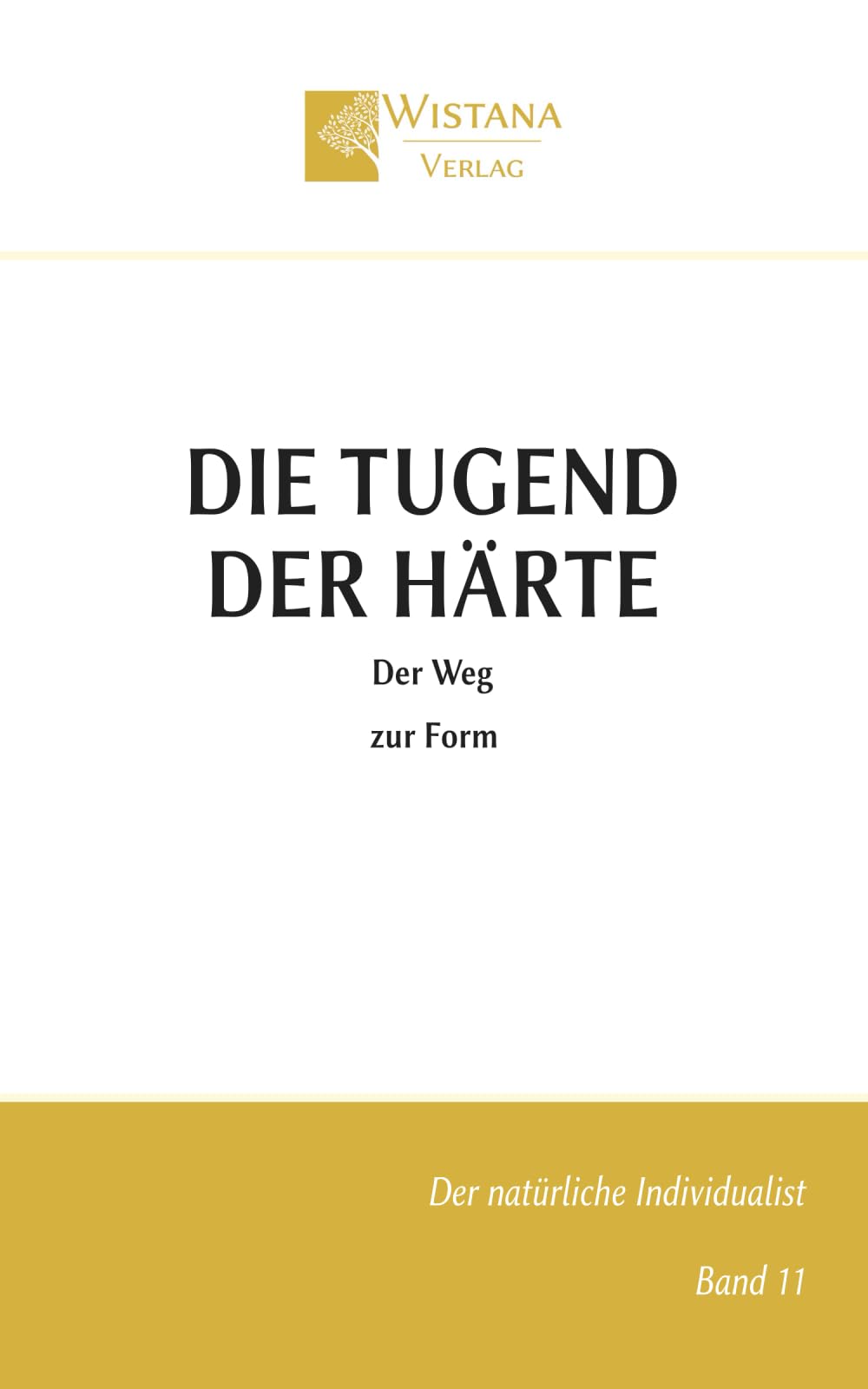 Die Tugend der Härte: Der Weg zur Form (Der natürliche Individualist)