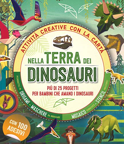 Nella terra dei dinosauri. Più di 25 progetti per bambini che amano i dinosauri. Attività creative con la cart