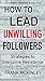 How to Lead Unwilling Followers: Strategies to Overcome Resistance (Leadership Series Book 2)