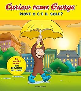 Piove o c'è il sole? Curioso come George. Ediz. a colori (Vol. 10)