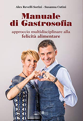 Manuale di Gastrosofia. Approccio multidisciplinare alla felicità alimentare