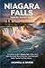 Niagara Falls travel guide: A Complete Guide to Niagara Falls: Hidden Gems, Best Views, Boat Tours, Itineraries, Local Food, and Insider Tips for First-Time Visitors