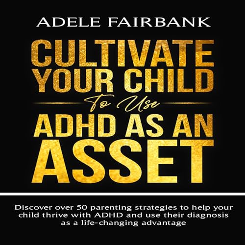 Cultivate Your Child to Use ADHD as an Asset by Adele Fairbank episode artwork