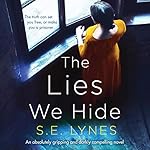 Cover of The Lies We Hide: An Absolutely Gripping and Darkly Compelling Novel