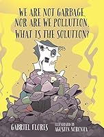 We Are Not Garbage, Nor Are We Pollution. What Is the Solution? 0997014903 Book Cover