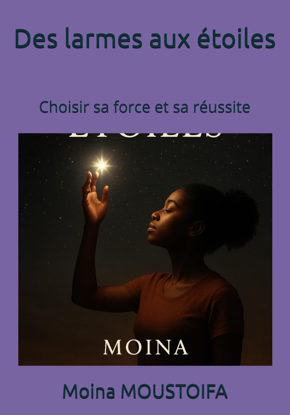 Des larmes aux étoiles: Choisir sa force et sa réussite