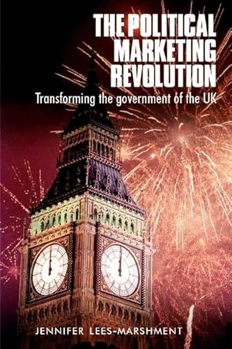 The political marketing revolution: Transforming the government of the UK