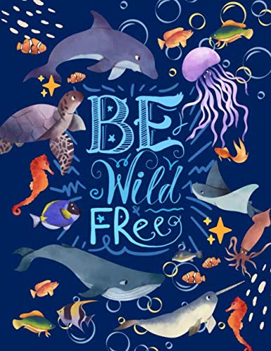 Be Wild and Free Ocean Animals Cover Sketchbook For Drawing, Doodling, Sketching | 120 pages | 8.5x11" | Large Sketch pad for Kids, Teens and Adults |