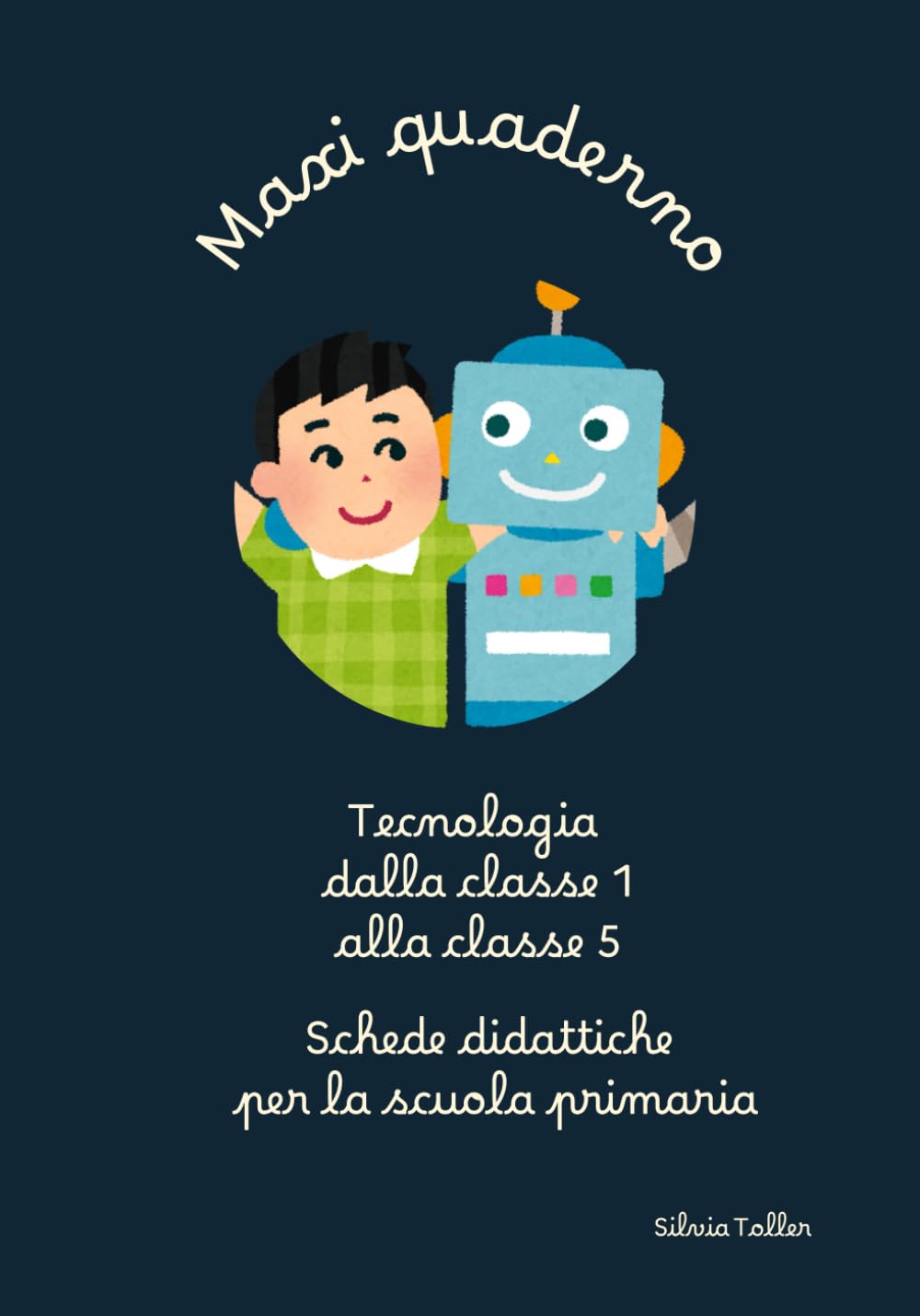 Maxi quaderno di tecnologia dalla 1 alla 5: Schede didattiche per la scuola primaria