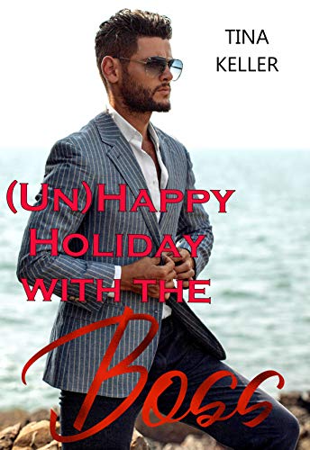 (Un)Happy Holiday with the Boss von [Tina Keller]