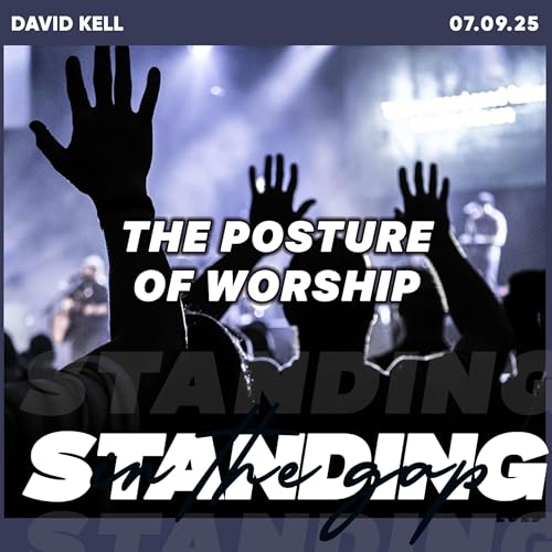 The Posture of Worship-David Kell 07.09.25 Podcast Por arte de portada
