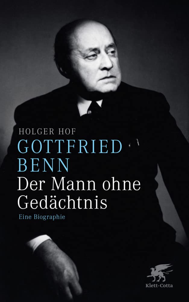 Gottfried Benn. Der Mann ohne Gedächtnis: Eine Biographie