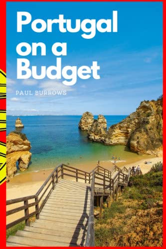 Portugal On A Budget (The On A Budget Travel Series)
