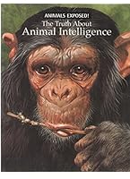 The truth about animal intelligence (Animals exposed) 0439518083 Book Cover