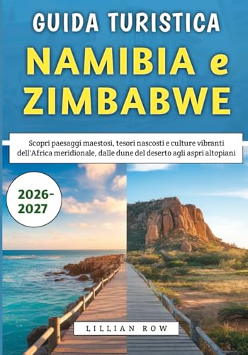 Guida Turistica Namibia e Zimbabwe 2026-2027: Scopri paesaggi maestosi, tesori nascosti e culture vibranti dell'Africa meridionale, dalle dune del deserto agli aspri altopiani