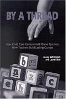 By a Thread: How Child Care Centers Hold on to Teachers, How Teachers Build Lasting Careers 0880993006 Book Cover