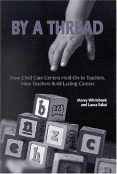 Hardcover By a Thread: How Child Care Centers Hold on to Teachers, How Teachers Build Lasting Careers Book