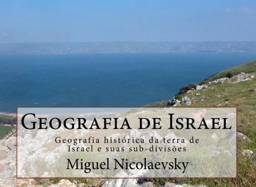 Geografia de Israel: Geografia histórica da terra de Israel e suas sub-divisões (Portuguese Edition)      Paperback – January 10, 2010
