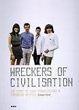 Wreckers of Civilisation: The Story of Coum Transmissions & Throbbing Gristle
