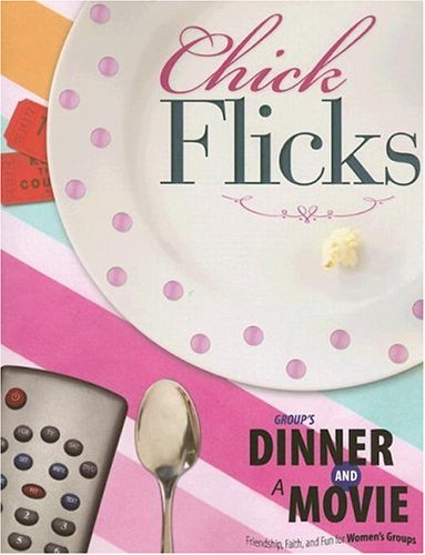 Chick Flicks: Friendship, Faith, and Fun for Women's Groups: Group ...