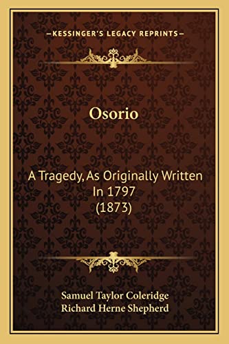 Osorio: A Tragedy, As Originally Written In 1797 (1873)