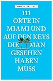 111 Orte in Miami und auf den Keys, die man gesehen haben muss: Reiseführer