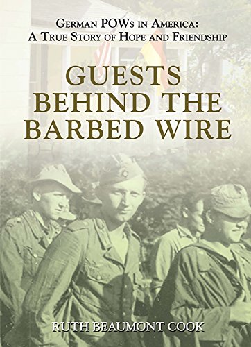 Guests Behind the Barbed Wire: German POWs in America: A True Story of Hope and Friendship by [Ruth Cook]