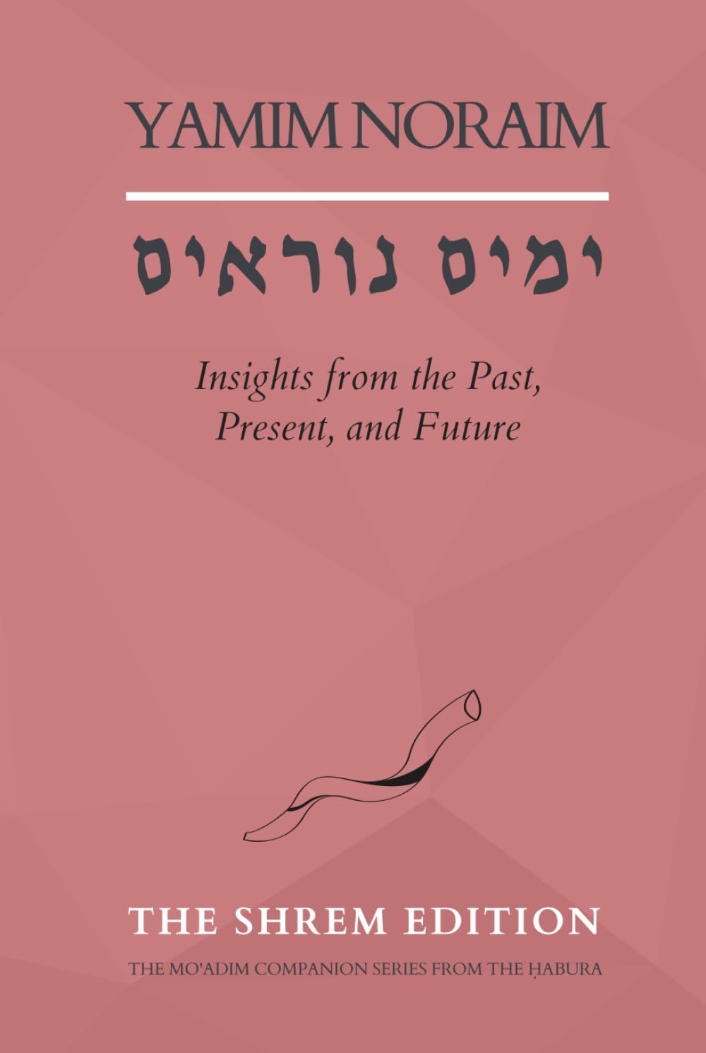 Yamim Noraim: Insights from the Past, Present, and Future (The Mo'adim Companion Series)