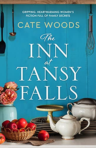 The Inn at Tansy Falls: Gripping and heart-warming women's fiction full of family secrets by [Cate Woods]