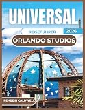 UNIVERSAL ORLANDO STUDIOS REISEFÜHRER 2026: Alles, was Sie für einen stressfreien Besuch in Orlandos legendären Studios wissen müssen