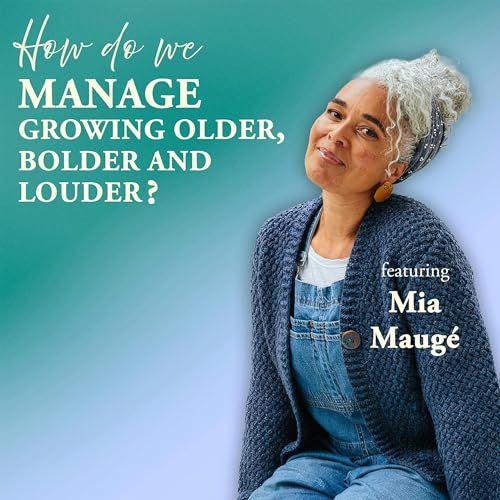 How Do We Manage Growing Older, Bolder and Louder?