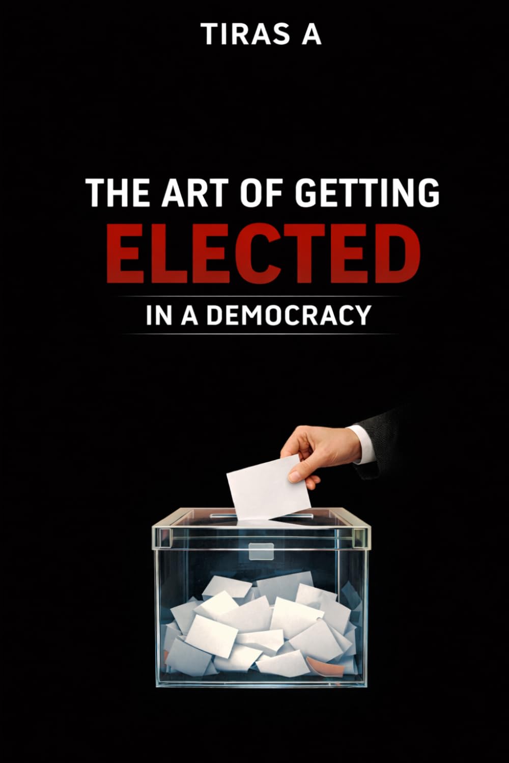 THE ART OF GETTING ELECTED IN A DEMOCRACY