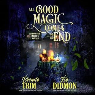 All Good Magic Comes to an End Audiobook By Brenda Trim, Tia Didmon cover art