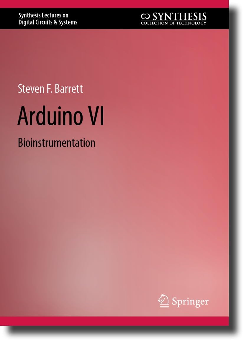 Arduino VI: Bioinstrumentation (Synthesis Lectures on Digital Circuits ...