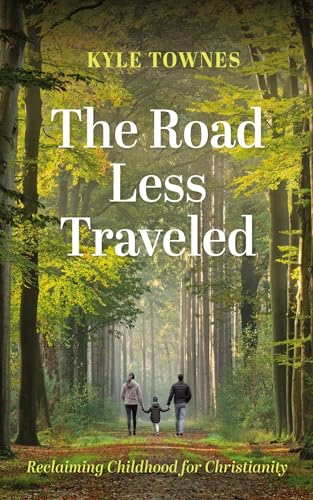 The Road Less Traveled: Reclaiming Childhood for Christianity