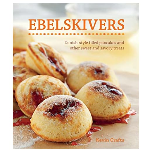 Ebelskivers: Danish-Style Filled Pancakes and other Sweet and Savory Treats