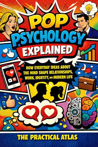 Pop Psychology Explained: How Everyday Ideas About the Mind Shape Relationships, Work, Identity, and Modern Life (Half Hour Help Psychology Series)