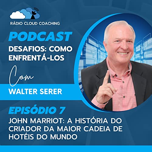 John Marriot: A história do criador da maior cadeia de hotéis do mundo - DESAFIOS, COMO ENFRENTÁ-LOS #007 Podcast Por arte de portada