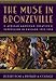 The Muse in Bronzeville: African American Creative Expression in Chicago, 1932-1950