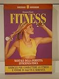  Fitness. Manuale della perfetta efficienza fisica