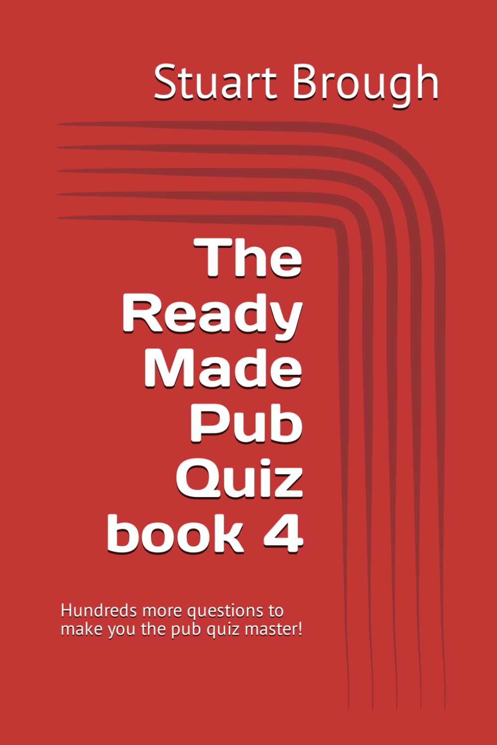 The Ready Made Pub Quiz book 4: Hundreds more questions to make you the pub quiz master - including general knowledge, sport, movies, music and more!