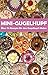 Mini-Gugelhupf - Über 70 leckere Rezepte für den Gugelhupf-Maker: Süße und herzhafte Mini-Kuchen aus dem Gugelhupf-Bäcker