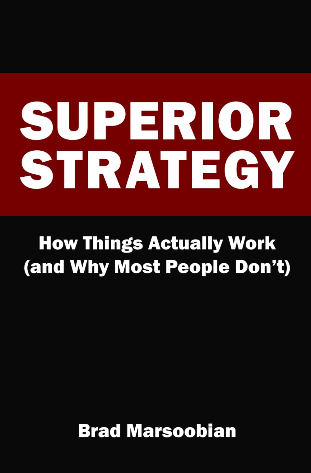 Superior Strategy: How Things Actually Work (and Why Most People Don't)