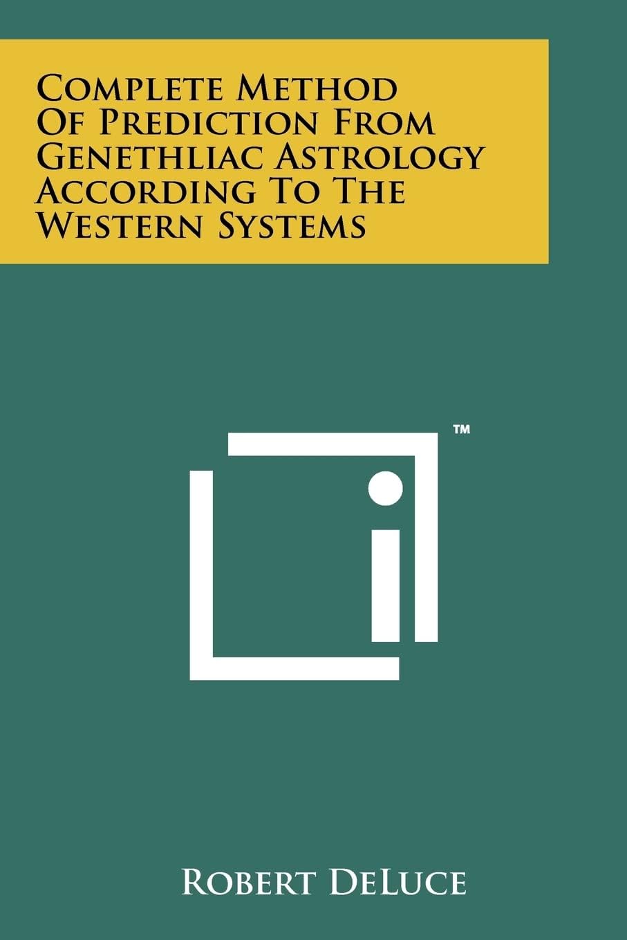 Complete Method Of Prediction From Genethliac Astrology According To The Western Systems Paperback โ October 15, 2011