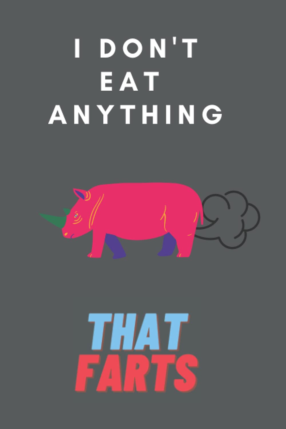 I Don't Eat Anything That Farts: Vegan Journal, Vegetarian Notebook , Organizer, Diary, Composition Notebook, Gifts for Vegans and Vegetarians
